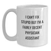 Funny Physician Assistant Gifts from Friends White Coffee Mugs for Physician Assistant Men with I Can't Fix Stupid But I'm A Fairly Decent Physician Assistant Quote, Christmas Unique Gifts - Main